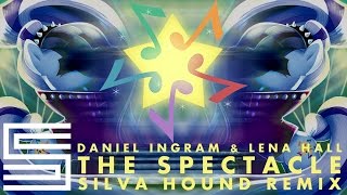 Daniel Ingram & Lena Hall - The Spectacle (Silva Hound Remix)