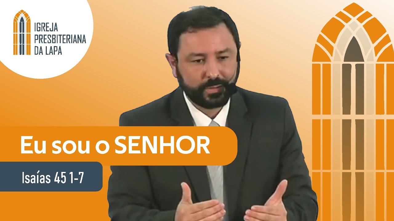 Eu sou o SENHOR (Isaías 45 1-7) por Rev. Robert F. Mota