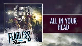 Upon This Dawning - All In Your Head (Track 8)