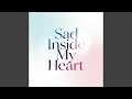 Sad Inside My Heart