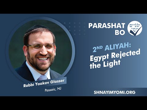 Shnayim Yomi - Bo - Sheni - #2 - Rabbi Yaakov Glasser - Egypt Rejected the Light