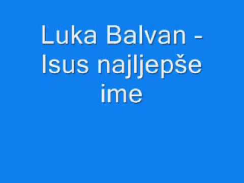 Duhovna Glazba: Luka Balvan - Isus najljepše ime