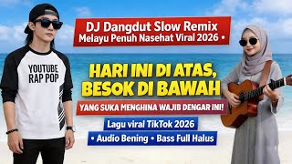 Download lagu HARI INI DI ATAS, BESOK DI BAWAH |DJ Dangdut Slow Remix Melayu 2026!Lagu Penuh Nasehat 'Audio Bening mp3