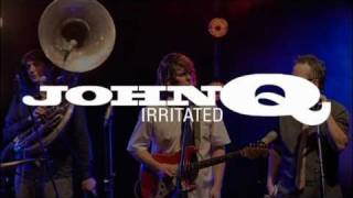 John Q Irritated - live cuts II