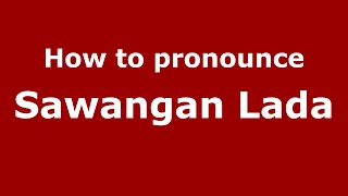 How to pronounce Sawangan Lada
