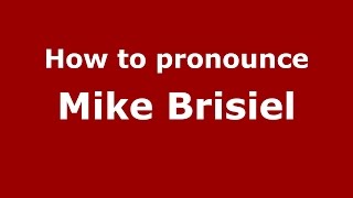 How to pronounce Mike Brisiel