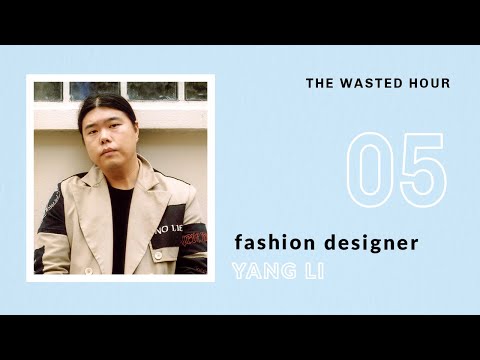 Yang Li (Fashion Designer) Interview | The Wasted Hour Podcast #5