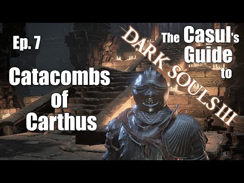 The Casul's Guide to Dark Souls 3 - Catacombs of Carthus