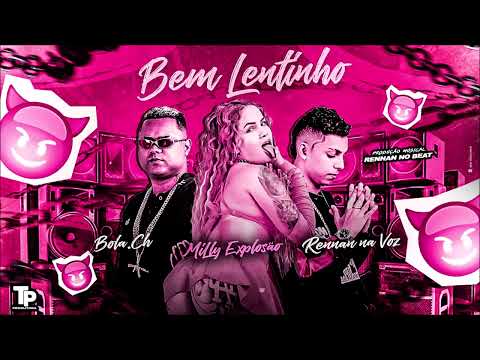 BOLA CH, RENNAN NA VOZ E MILLY EXPLOSÃO - BEM LENTINHO