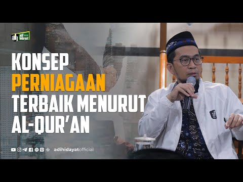 Konsep Perniagaan Terbaik Menurut Al-Qur'an - Ustadz Adi Hidayat