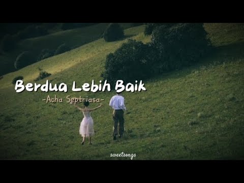 Berdua Lebih Baik - Acha Septriasa (lirik)