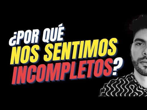 ¿Por qué nos sentimos INCOMPLETOS? | Análisis Psicológico (y soluciones!)