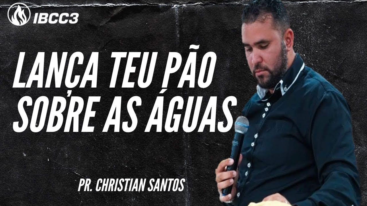 Lança teu pão sobre as Águas - Pr. Christian Santos