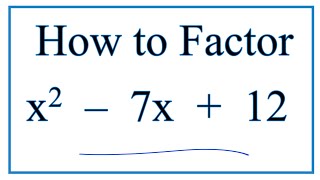 How to Solve  x^2 – 7x + 12 = 0 by Factoring