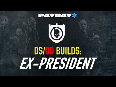 [PAYDAY 2] DS/OD Builds: Ex-President