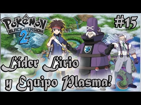 Pokémon Negro 2 #15 Líder Lirio y Equipo Plasma!