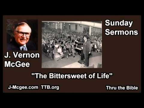 The Bittersweet of Life - J Vernon McGee - FULL Sunday Sermons