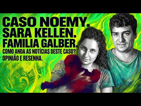 CASO NOEMY SARA KELLEN FAMILIA GALBER.#sarakellen #youtubers #opinião #youtubersfamosos #pratinha 