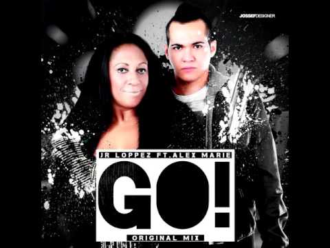 Jr Loppez Ft Alex Marie - Go (Original)