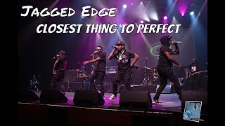 New Jagged Edge Closest Thing to Perfect Live
