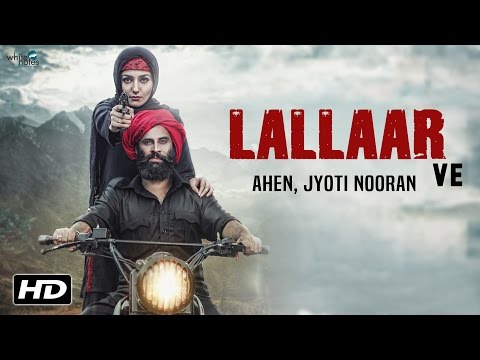 Lallaar Ve | AHEN feat Jyoti Nooran - Gurmoh (Nooran Sisters) | Sonia Mann - New Punjabi Songs 2016