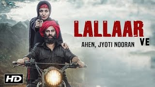 Lallaar Ve | AHEN feat Jyoti Nooran - Gurmoh (Nooran Sisters) | Sonia Mann - New Punjabi Songs 2016