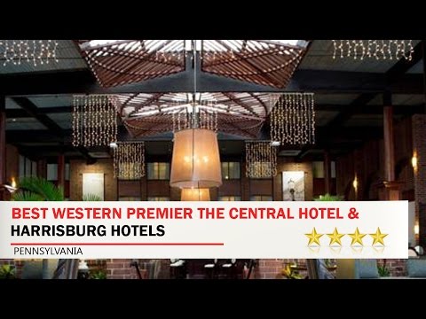 Best Western Premier the Central Hotel & Conference Center - Harrisburg Hotels, Pennsylvania