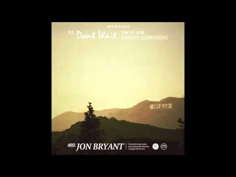 Dont Wait - Jon Bryant