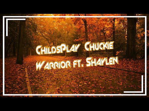 ChildsPlay & Chuckie  || Warrior ||  ft. Shaylen