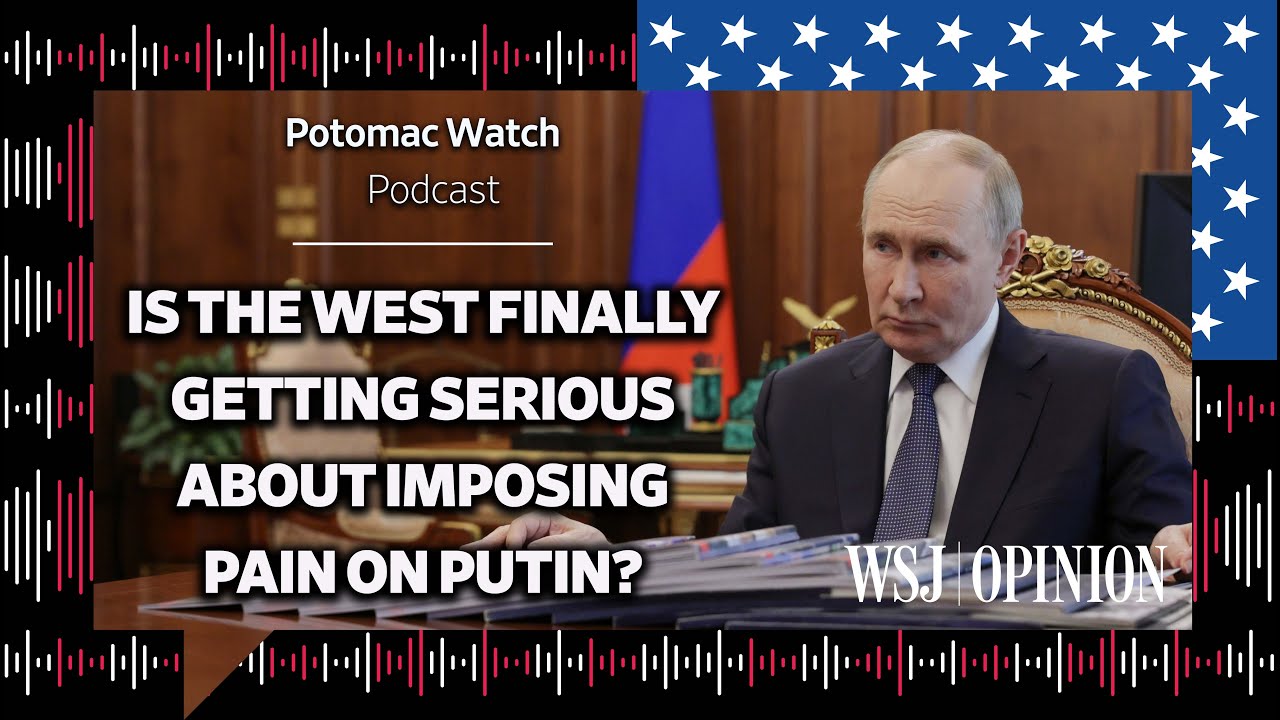 Is the West Finally Getting Serious About Imposing Pain on Vladimir Putin?