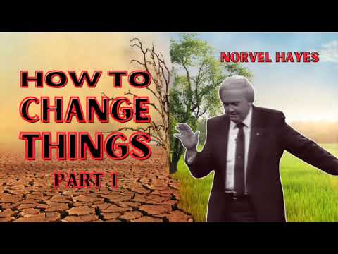 How to Change Things - PART 1 | Norvel Hayes (AUDIO ONLY)