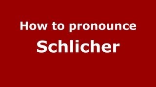 How to pronounce Schlicher