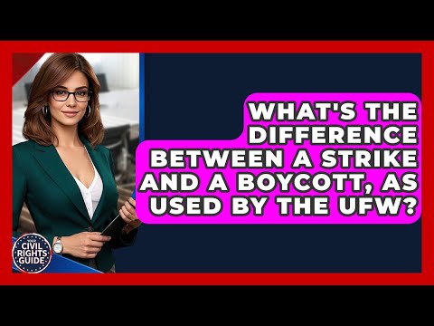 What's The Difference Between A Strike And A Boycott, As Used By The UFW? - Your Civil Rights Guide