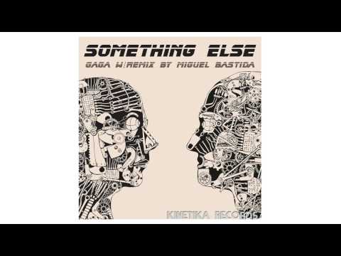 Gaga - Something Else (Miguel Bastida Remix) [Kinetika Records]