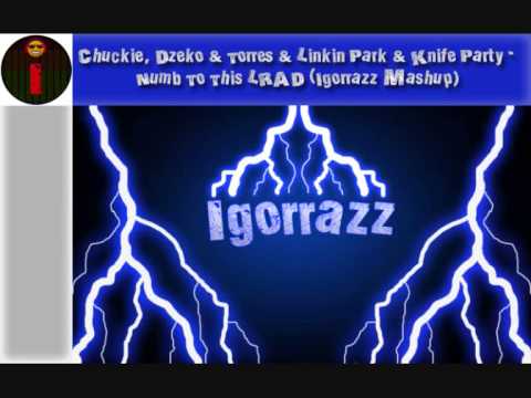 Chuckie, Dzeko & Torres & Linkin Park & Knife Party - Numb To This LRAD (Igorrazz Mashup)