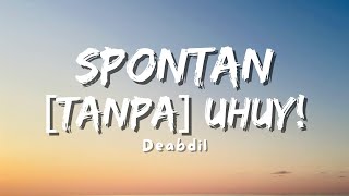 Download lagu Deabdil - Spontan Tanpa Uhuy (Video Music Lyric) mp3