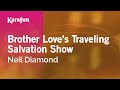 Brother Love's Traveling Salvation Show - Neil Diamond | Karaoke Version | KaraFun Brother Love's Traveling Salvation Show - Neil Diamond | Karaoke Version | KaraFun