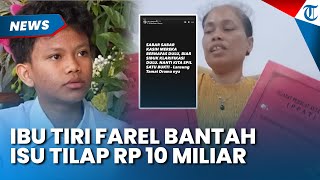 PAMER SERTIFIKAT! Ibu Tiri Farel Bantah Isu Tilap Rp 10 Miliar sang Penyanyi, Klaim Rela Gadai Rumah
