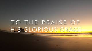 To The Praise of His Glorious Grace