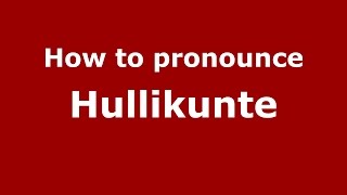 How to pronounce Hullikunte