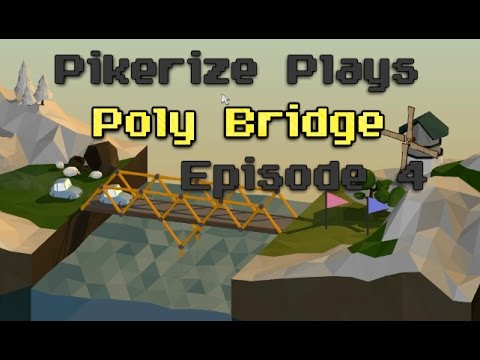Pikerize Plays - Poly Bridge - Episode 4