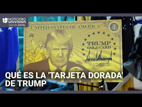 ¿Qué es la 'tarjeta dorada' de Trump y en qué se diferencia de la 'green card'? Te explicamos