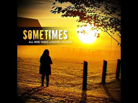 SOMETIMES - All Nine Yards & Rachel Gleddie