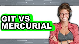 Git Vs Mercurial - Which Is Better?