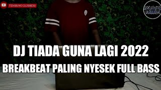 Download lagu DJ TIADA GUNA LAGI 2022 BREAKBEAT PALING NYESEK FULL BASS TERBARU [ TEMBUNG CLUBBERS FT KLAMBIR DJ ] mp3