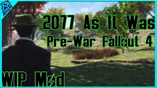 Pre-War Fallout 4! | 2077 As It Was | Major WIP Mod