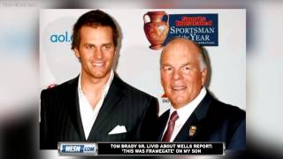 Tom Brady Sr. Livid About Wells Report: 'This Was Framegate' On My Son