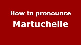How to pronounce Martuchelle