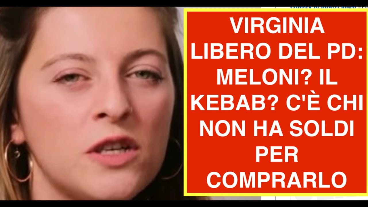 VIRGINIA LIBERO DEL PD: MELONI? IL KEBAB? C'È CHI NON HA SOLDI PER COMPRARLO