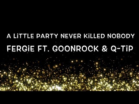 Fergie Ft. GoonRock & Q-Tip - A Little Party Never Killed Nobody Lyrics